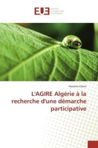 Couverture du livre « L'AGIRe Algerie A la recherche d'une demarche participative » de Nassima Chami aux éditions Editions Universitaires Europeennes