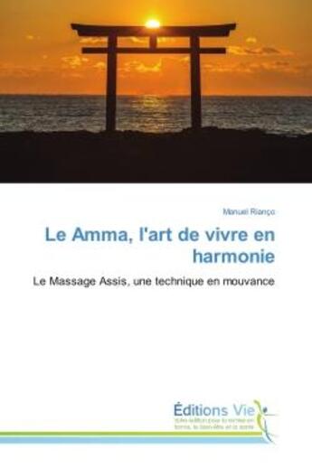 Couverture du livre « Le Amma, l'art de vivre en harmonie : Le Massage Assis, une technique en mouvance » de Manuel Rianço aux éditions Vie