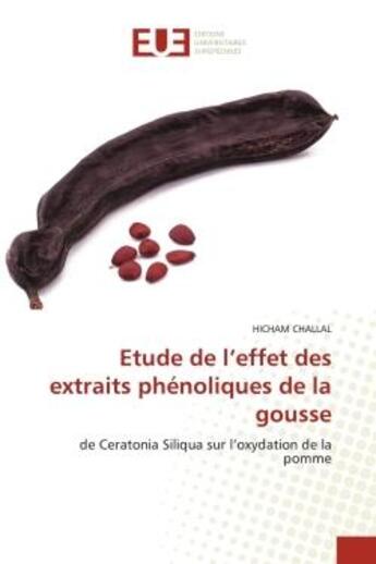 Couverture du livre « Etude de l'effet des extraits phenoliques de la gousse - de ceratonia siliqua sur l'oxydation de la » de Challal Hicham aux éditions Editions Universitaires Europeennes