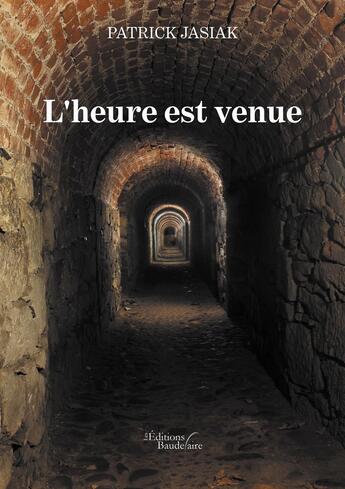 Couverture du livre « L'heure est venue » de Patrick Jasiak aux éditions Baudelaire