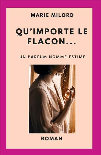 Couverture du livre « Qu'importe le flacon... ; un parfum nommé estime » de Marie Milord aux éditions Librinova