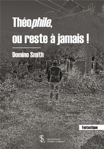 Couverture du livre « Theophile, ou reste a jamais ! » de Domino Smith aux éditions Sydney Laurent