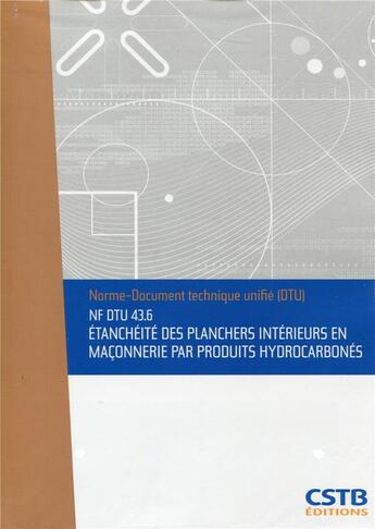 Couverture du livre « NF DTU 43.6 étanchéité des planchers intérieurs en maçonnerie par produits hydrocarbonés » de Collectif Cstb aux éditions Cstb