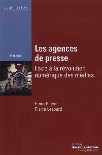 Couverture du livre « Les agences de presse face à la révolution numérique des médias (2e. édition) » de Henri Pigeat et Pierre Lesourd aux éditions Documentation Francaise