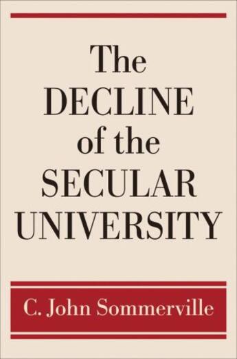 Couverture du livre « The Decline of the Secular University » de Sommerville C John aux éditions Oxford University Press Usa