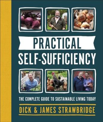 Couverture du livre « PRACTICAL SELF-SUFFICIENCY - THE COMPLETE GUIDE TO SUSTAINABLE LIVING TODAY » de James Strawbridge et Dick Strawbridge aux éditions Dorling Kindersley