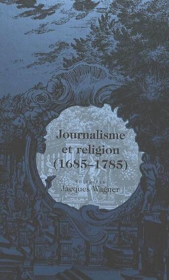 Couverture du livre « Journalisme et religion (1685-1785) » de Wagner Jacques Ed aux éditions Peter Lang