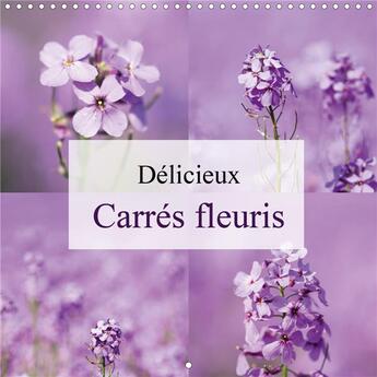 Couverture du livre « Delicieux carres fleuris calendrier mural 2020 300 300 mm square - photos carrees de fleurs calen » de Brosseau Matoss aux éditions Calvendo