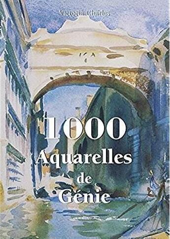 Couverture du livre « 1000 aquarelles de génie » de Victoria Charles aux éditions Parkstone International