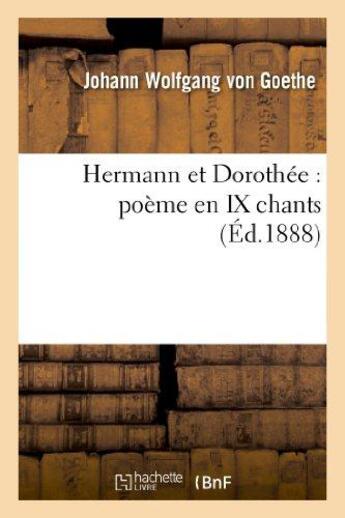 Couverture du livre « Hermann et Dorothée : poème en IX chants (édition 1888) » de Johann Wolfgang Von Goethe aux éditions Hachette Bnf