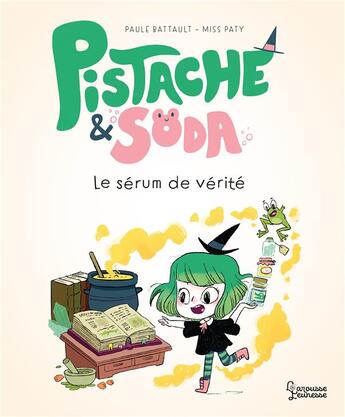 Couverture du livre « Pistache & Soda : le sérum de vérité » de Miss Paty et Paule Battault aux éditions Larousse