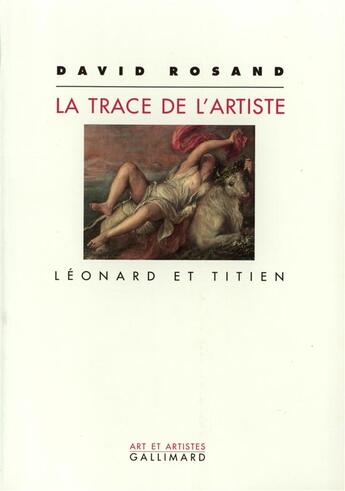 Couverture du livre « La trace de l'artiste - leonard et titien » de David Rosand aux éditions Gallimard