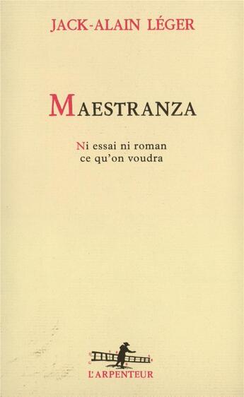 Couverture du livre « Maestranza : Ni essai ni roman ; ce qu'on voudra » de Jack-Alain Leger aux éditions Gallimard