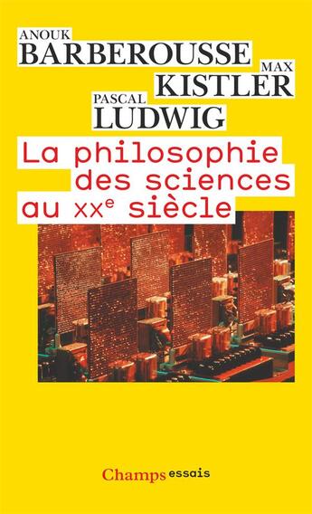 Couverture du livre « La philosophie des sciences au XX siècle » de Pascal Ludwig et Max Kistler et Anouk Barberousse aux éditions Flammarion