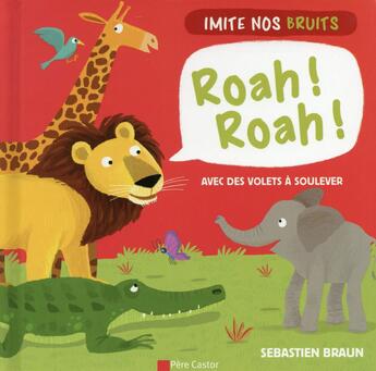 Couverture du livre « Imite nos bruits - roah ! roah ! » de Sebastien Braun aux éditions Pere Castor