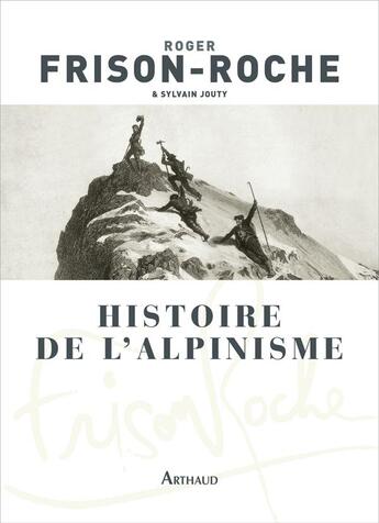 Couverture du livre « Histoire de l'alpinisme » de Roger Frison-Roche et Jouty Sylvain aux éditions Arthaud