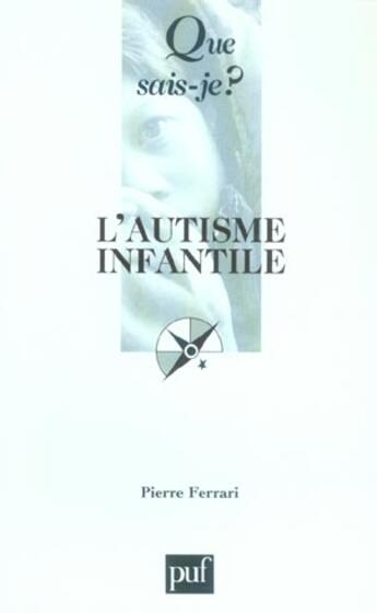 Couverture du livre « L'autisme infantile (4e ed) (4e édition) » de Pierre Ferrari aux éditions Que Sais-je ?