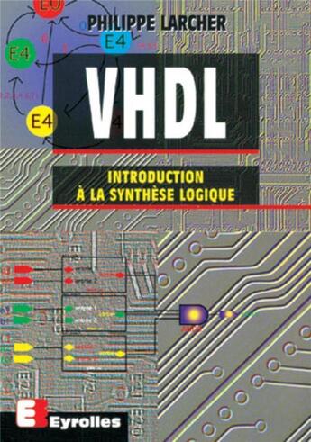 Couverture du livre « VHDL : Introduction à la synthèse logique » de Larcher Philippe aux éditions Eyrolles