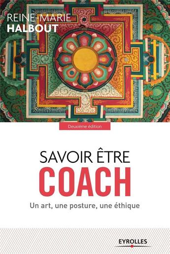 Couverture du livre « Savoir être coach ; un art, une posture une étique » de Reine-Marie Halbout aux éditions Eyrolles