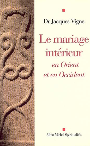 Couverture du livre « Le Mariage intérieur : En Orient et en Occident » de Docteur Jacques Vigne aux éditions Albin Michel