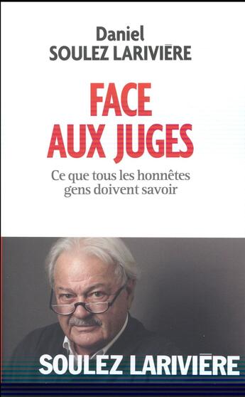 Couverture du livre « Face aux juges ; ce que tous les honnêtes gens doivent savoir » de Daniel Soulez Lariviere aux éditions Albin Michel