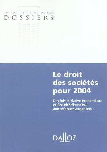 Couverture du livre « Le Droit Des Societes Pour 2004 ; Initiative Economique Et Securite Financiere : Bilan Et Enjeux Des Reformes 2003 » de Alain Couret aux éditions Dalloz