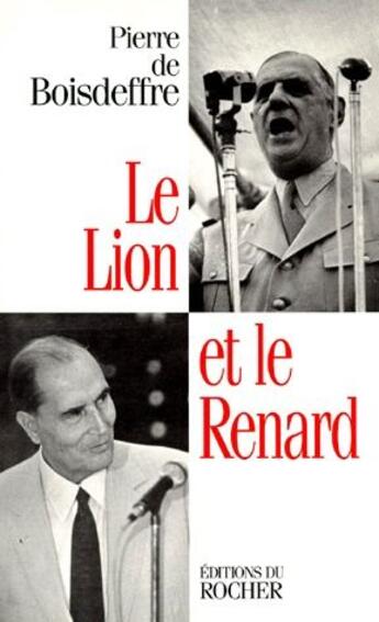 Couverture du livre « Le lion et le renard - de gaulle-mitterrand » de Boisdeffre Pierre aux éditions Rocher