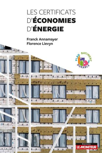 Couverture du livre « Les certificats d'économie d'énergie » de Franck Annamayer et Florence Lievyn aux éditions Le Moniteur