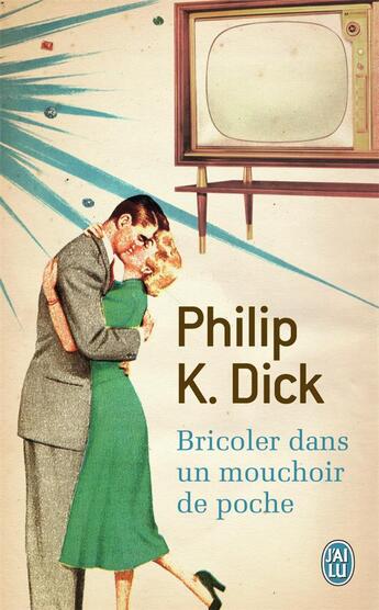 Couverture du livre « Bricoler dans un mouchoir de poche » de Philip K. Dick aux éditions J'ai Lu