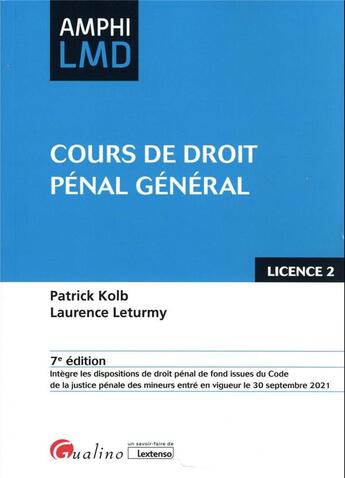 Couverture du livre « Cours de droit pénal général : ouvrage conforme au cours magistral de droit pénal général dispensé en 2e anée de licence droit (L2) (7e édition) » de Laurence Leturmy et Patrick Kolb aux éditions Gualino