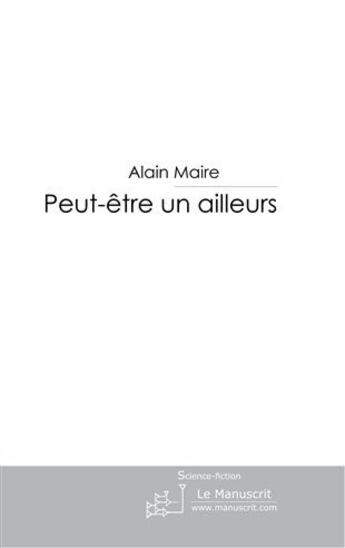 Couverture du livre « Peut-être un ailleurs » de Maire-A aux éditions Le Manuscrit