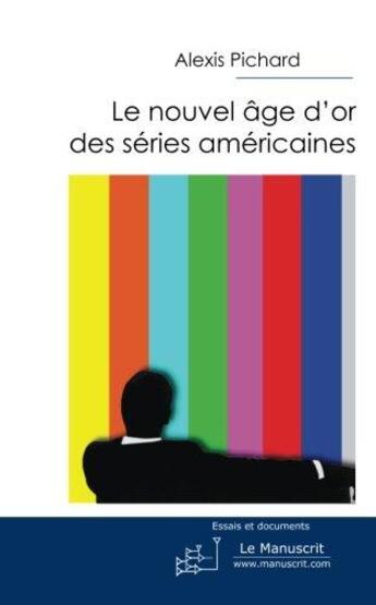 Couverture du livre « Le nouvel âge d'or des séries américaines » de Pichard-A aux éditions Le Manuscrit