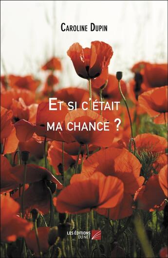 Couverture du livre « Et si c'était ma chance ? » de Caroline Dupin aux éditions Editions Du Net