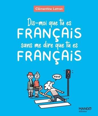 Couverture du livre « Dis-moi que tu es français sans me dire que tu es français » de Clementine Latron aux éditions Mango