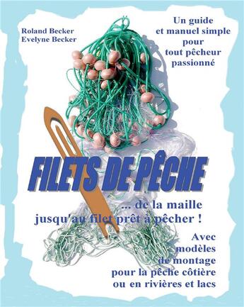 Couverture du livre « Filets de pêche... de la maille jusqu'au filet prêt à pêcher ! » de Evelyne Becker et Roland Becker aux éditions Books On Demand