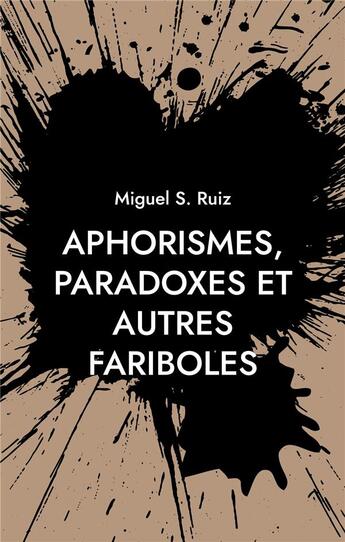 Couverture du livre « Aphorismes, paradoxes et autres fariboles » de Miguel S. Ruiz aux éditions Books On Demand