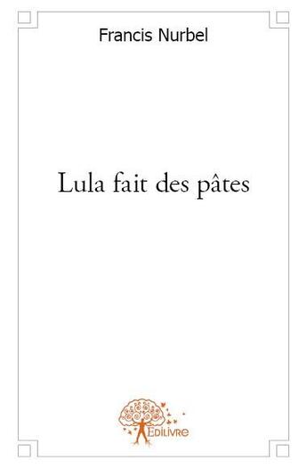 Couverture du livre « Lula fait des pâtes » de Francis Nurbel aux éditions Edilivre