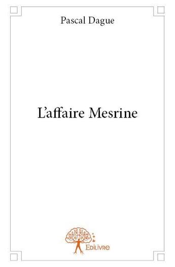 Couverture du livre « L'affaire Mesrine » de Pascal Dague aux éditions Edilivre