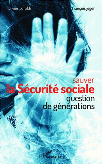 Couverture du livre « Sauver la Sécurite sociale ; question de générations » de Olivier Peraldi et Francois Jeger aux éditions L'harmattan