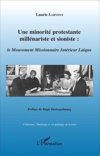 Couverture du livre « Une minorité protestante, millénariste et sioniste : le Mouvement Missionnaire Intérieur Laïque » de Laurie Larvent aux éditions L'harmattan