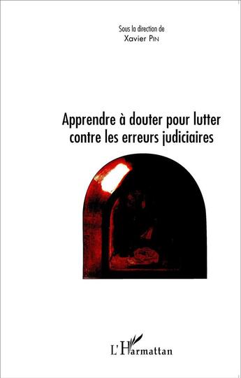 Couverture du livre « L'erreur judiciaire ; apprendre à douter pour lutter contre les erreurs juduciaires » de Xavier Pin aux éditions L'harmattan