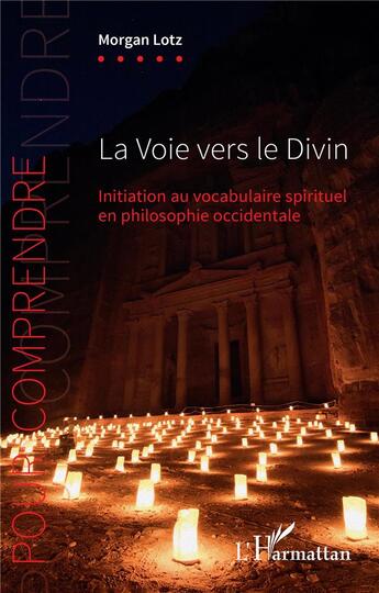 Couverture du livre « La voie vers le divin ; initiation au vocabulaire spirituel en philosophie occidentale » de Morgan Lotz aux éditions L'harmattan