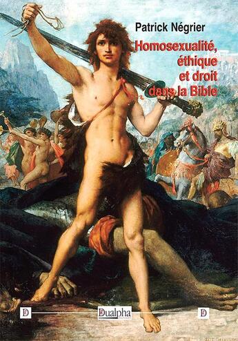 Couverture du livre « Homosexualité, éthique et droit dans la Bible » de Patrick Négrier aux éditions Dualpha