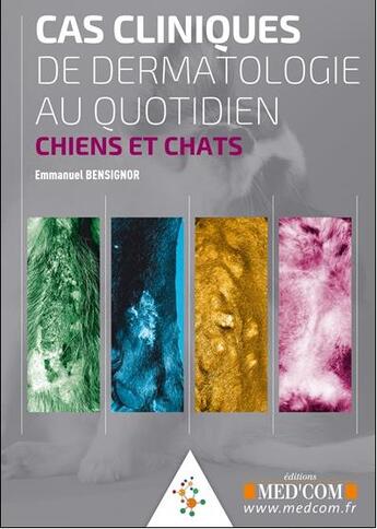 Couverture du livre « Cas cliniques de dermatologie au quotidien ; chiens et chats » de Emmanuel Bensignor aux éditions Med'com