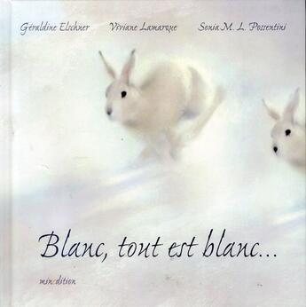 Couverture du livre « Blanc, tout est blanc... » de Geraldine Elschner et Viviane Lamarque et Sonia M. L. Possentini aux éditions Mineditions