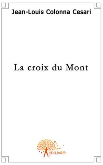 Couverture du livre « La croix du mont » de Jean-Louis Colonna-C aux éditions Edilivre