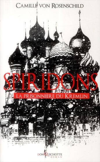 Couverture du livre « Spiridons Tome 2 ; la prisonnière du Kremlin » de Camille Von Rosenschild aux éditions Don Quichotte