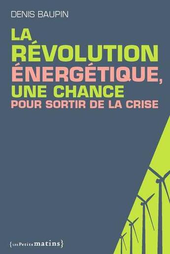 Couverture du livre « La révolution énergétique, une chance pour sortir de la crise » de Denis Baupin aux éditions Les Petits Matins