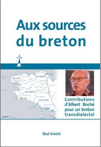 Couverture du livre « Aux sources du breton ; contributions d'Albert Boché pour un breton transdialectal » de Albert Boche et Jean-Claude Le Ruyet aux éditions Skol Vreizh