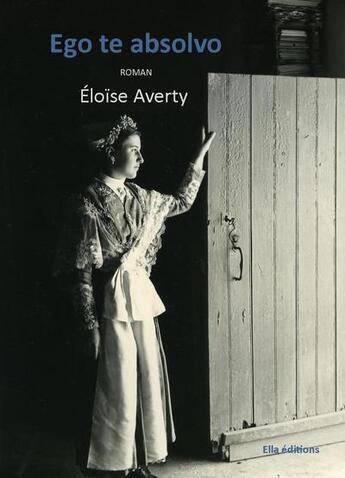 Couverture du livre « Ego te absolvo » de Eloïse Averty aux éditions Ella Editions